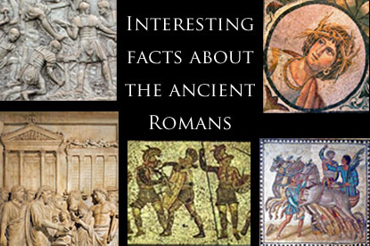 Interesting facts about the ancient Romans