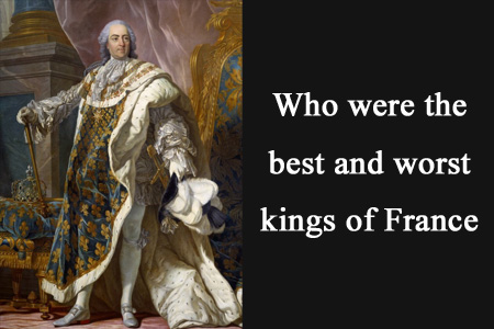 Best and worst Kings and Queens of France